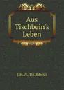 Aus Tischbein.s Leben - J.H.W. Tischbein