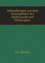 Abhandlungen aus dem Grenzgebiete der Mathematik und Philosophie - J.C. Becker