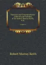 Memoirs and Correspondence (Official and Familiar) of Sir Robert Murray Keith, K.B. Volume 1 - Robert Murray Keith