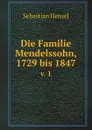 Die Familie Mendelssohn, 1729 bis 1847. v. 1 - S. Hensel