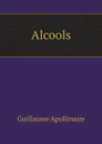 Alcools - Guillaume Apollinaire