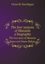 The four seasons of Manuela: a biography. The love story of Manuela Saenz and Simon Bolivar - V.W. Von Hagen