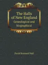 The Halls of New England. Genealogical and biographical - David Brainard Hall