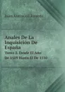 Anales De La Inquisicion De Espana. Tomo 2. Desde El Ano De 1509 Hasta El De 1530 - Juan Antonio Llorente