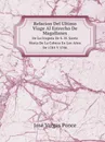 Relacion Del Ultimo Viage Al Estrecho De Magallanes. De La Fragata De S. M. Santa Maria De La Cabeza En Los Anos De 1785 Y 1786 - José Vargas Ponce