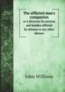 The afflicted man.s companion or A directory for persons and families afflicted by sickness or any other distress - John Willison