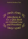 John Byrne . Co..s Quiz Book on Criminal Law and Procedure - F. Stansbury Tyler