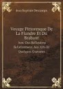 Voyage Pittoresque De La Flandre Et Du Brabant Avec Des Reflexions Relativement Aux Arts Et Quelques Gravures - Jean Baptiste Descamps