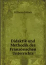 Didaktik und Methodik des Franzosischen Unterrichts - W. Münch