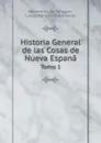 Historia General de las Cosas de Nueva Espana. Tomo 1 - C.M. de Bustamante, B. de Sahagún