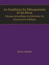 Au Kurdistan En Mesopotamie Et En Perse. Mission Scientifique Du Ministere De L.instruction Publique - Henry Binder