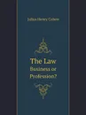 The Law. Business or Profession. - Julius Henry Cohen