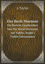 Das Buch Mormon. Ein Bericht Geschrieben Von Der Hand Mormons Auf Tafeln, Nephi.s Tafeln Entnommen - J. Taylor