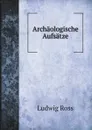 Archaologische Aufsatze - Ludwig Ross