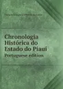 Chronologia Historica do Estado do Piaui. Portuguese edition - Francisco Augusto Pereira da Costa