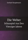 Die Weber. Schauspiel Aus Den Vierziger Jahren - G. Hauptmann