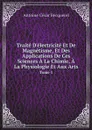 Traite D.electricite Et De Magnetisme, Et Des Applications De Ces Sciences A La Chimie, A La Physiologie Et Aux Arts. Tome 1 - Antoine César Becquerel