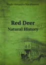 Red Deer. Natural History - H. A.r Macpherson