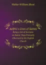 Aelfric.s Lives of Saints. Being a Set of Sermons on Saints. Days Formerly Observed by the English Church - Walter W. Skeat