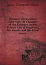 Memoirs of Constant: First Valet de Chambre of the Emperor, on the Private Life of Napoleon, His Family and His Court. Volume 1 - Louis Constant Wairy
