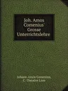 Joh. Amos Comenius. Grosse Unterrichtslehre - J.A. Comenius, C. Th. Lion