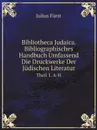 Bibliotheca Judaica. Bibliographisches Handbuch Umfassend Die Druckwerke Der Judischen Literatur. Theil 1. A-H - Julius Fürst