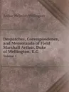 Despatches, Correspondence, and Memoranda of Field Marshall Arthur, Duke of Wellington, K.G. Volume 1 - Arthur Wellesley Wellington