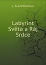 Labyrint Sveta a Raj Srdce - J. A.Comenius