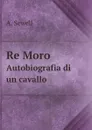 Re Moro. Autobiografia di un cavallo - A. Sewell