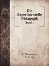 Die Experimentelle Padagogik. Band 1 - E. Meumann, W. A. Lay