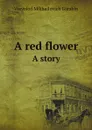 A red flower. A story - Vsevolod Mikhailovich Garshin