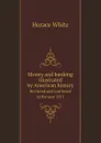 Money and banking illustrated by American history. Revisend and continued to the year 1911 - Horace White