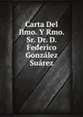 Carta Del Ilmo. Y Rmo. Sr. Dr. D. Federico Gonzalez Suarez - F. González Suárez