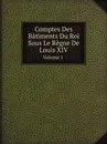 Comptes Des Batiments Du Roi Sous Le Regne De Louis Xiv. Volume 1 - W.F.Skene