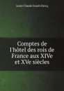 Comptes de l.hotel des rois de France aux XIVe et XVe siecles - Louis Claude Douët d'Arcq