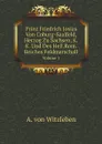 Prinz Friedrich Josias Von Coburg-Saalfeld, Herzog Zu Sachsen, K.K. Und Des Heil.Rom.Reiches Feldmarschall. Volume 1 - A. von Witzleben