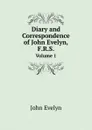 Diary and Correspondence of John Evelyn, F.R.S. Volume 1 - Evelyn John