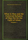 What Is Man and the Universal Religion of Man Vol Iin the Light of Islam. Volume 1 - Shah Muhammad Badi Ul Alam