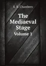 The Mediaeval Stage. Volume 1 - E. K. Chambers