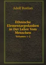 Ethnische Elementargedanken in Der Lehre Vom Menschen. Volumes 1-2 - A. Bastian