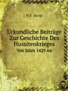 Urkundliche Beitrage Zur Geschichte Des Hussitenkrieges. Von Jahre 1429 An - W.F. Skene