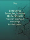 Erneuerte Iconologia oder Bildersprach. Worinen allerhand anmuhtige Aussbildungen - C.Ripa