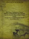 Das Neue Testament Unsers Herrn Und Heilandes Jesu Christi. Nach Der Deutschen Ubersetzung D. Martin Luthers. Durchgesehene Ausgabe Mit Dem Von Der. Genehmigten Text - W. F.Skene