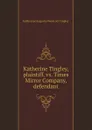 Katherine Tingley, plaintiff, vs. Times Mirror Company, defendant - Katherine Augusta Westcott Tingley