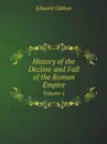 History of the Decline and Fall of the Roman Empire. Volume 1 - Edward Gibbon