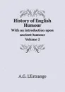 History of English Humour. With an introduction upon ancient humour. Volume 2 - A.G. L'Estrange