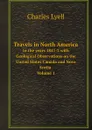 Travels in North America. In the years 1841-2 with Geological Observations on the United States Canada and Nova Scotia Volume 1 - Charles Lyell