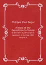 History of the Expedition to Russia. Undertaken by the Emperor Napoleon, in the Year 1812. Volume 2 - Philippe-Paul Ségur