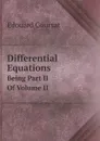 Differential Equations. Being Part II Of Volume II - Edouard Goursat