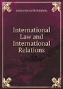 International Law and International Relations - James Kenneth Stephen